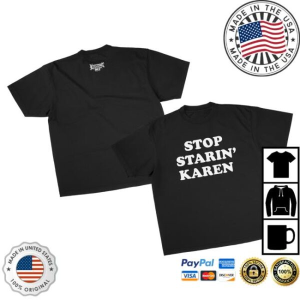 Foos Gone Wild Merch Store Stop Starin’ Karen Shirt