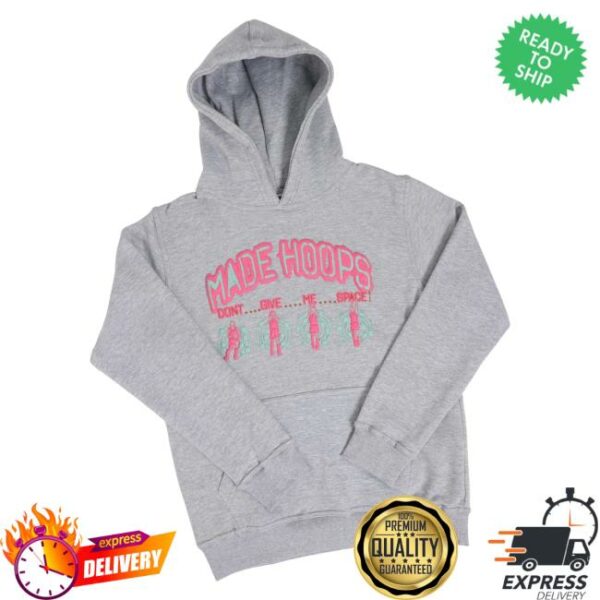 Made Hoops Merch Store Don’t Give Me Space Hoodie Grey