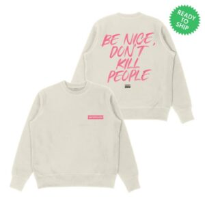 Annie Elise Merch Store Be Nice Don’t Kill People Sweatshirt