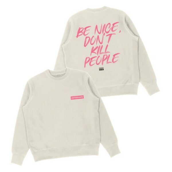 Annie Elise Merch Store Be Nice Don’t Kill People Sweatshirt