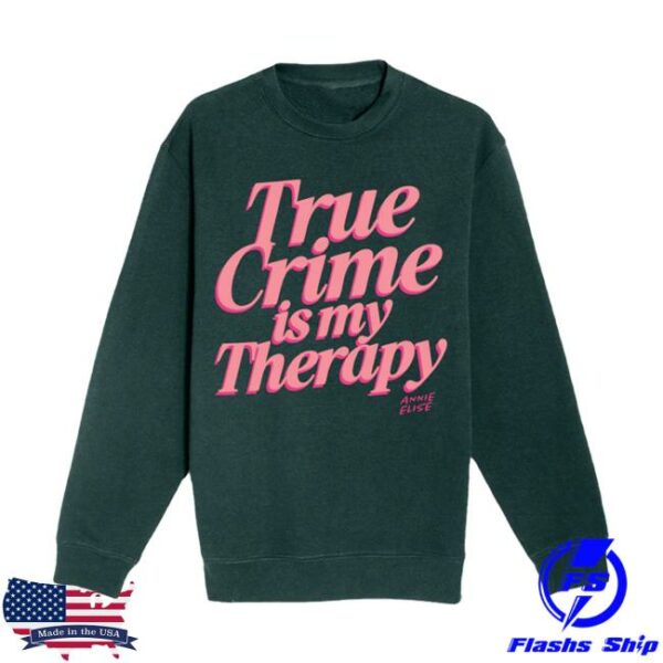Annie Elise Merch Store Green And Pink True Crime Is My Therapy Sweatshirt