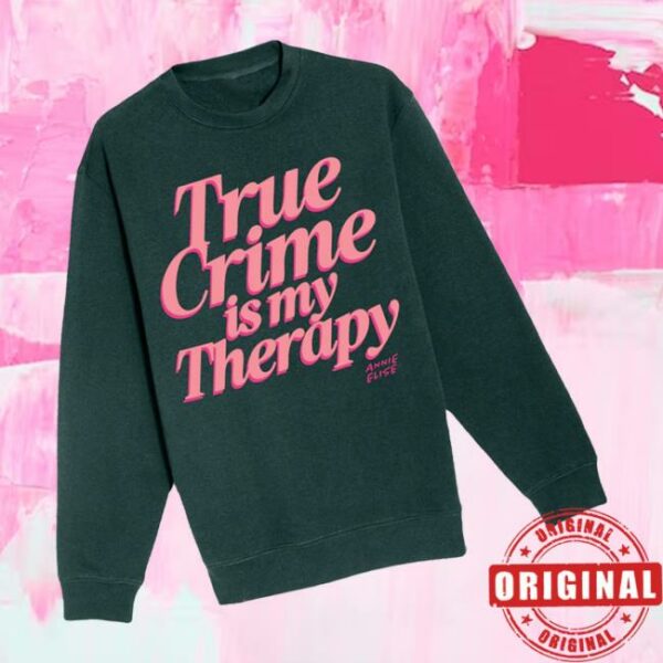 Annie Elise Merch Store Green And Pink True Crime Is My Therapy Sweatshirt