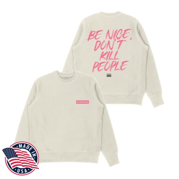 Annie Elise Store Merch Be Nice Don’t Kill People Sweatshirt