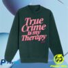 kenny annie elise store merch green pink true crime is my therapy puff print sweatshirt