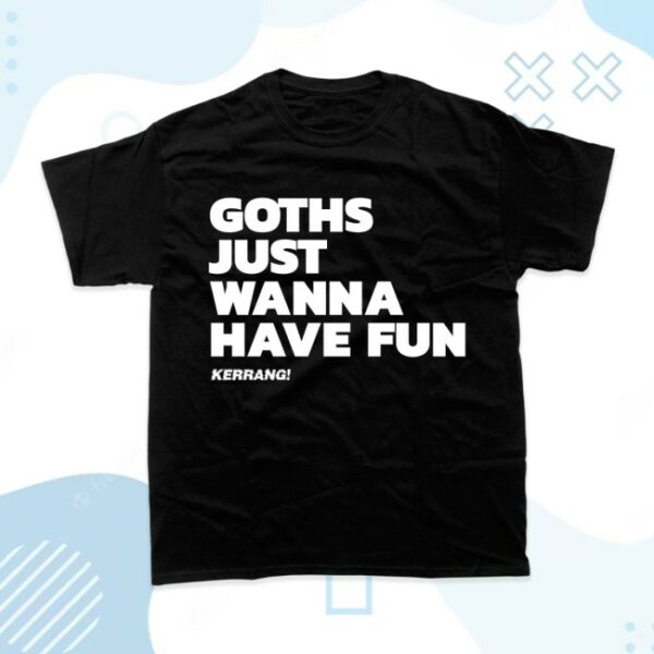 Kerrang Store Merch Goths Just Wanna Have Fun Black T-Shirt