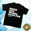 kenny Kerrang Merch Store Goths Just Wanna Have Fun T Shirt Blacka