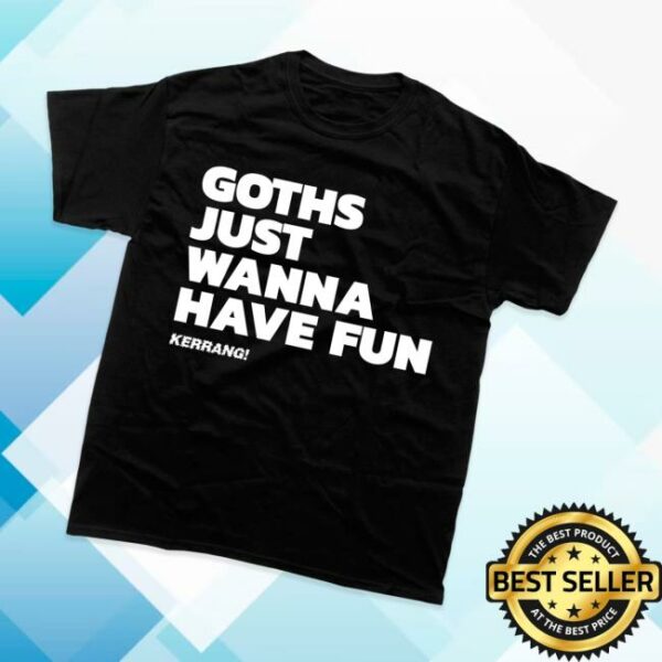 Kerrang Merch Store Goths Just Wanna Have Fun T-Shirt Black