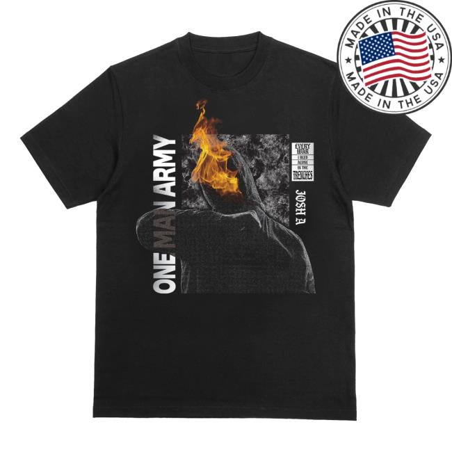 Josh A Merch Store One Man Army T-Shirt Josh A Merch Store One Man Army T-Shirt
