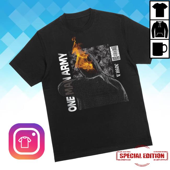 Josh A Merch Store One Man Army T-Shirt Josh A Merch Store One Man Army T-Shirt