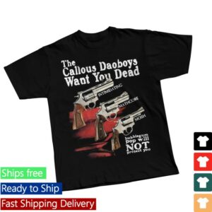 The Callous Daoboys Store Merch Want You Dead Shirt