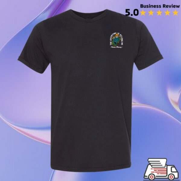 Union Money Store Merch Overtime Is Killing Me T-Shirt