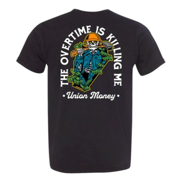 Union Money Store Merch Overtime Is Killing Me T-Shirt