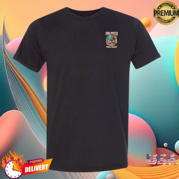 Union Money Store Merch Fire Watch T-Shirt