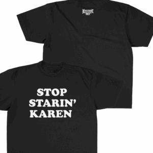 Foos Gone Wild Store Merch Stop Staring’ Karen T-Shirt