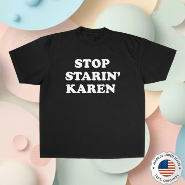 Foos Gone Wild Store Merch Stop Staring’ Karen T-Shirt