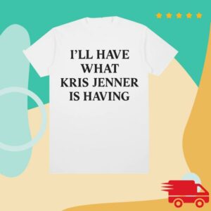 Arthur George Shop Merch What Kris Jenner Is Having Tee