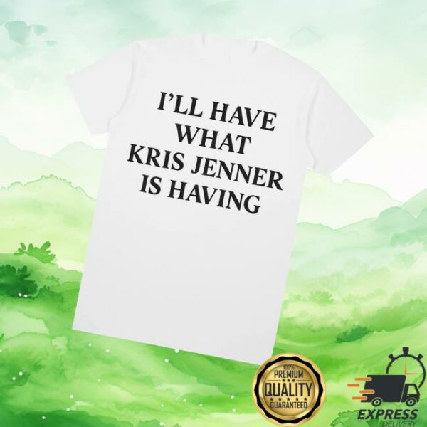Arthur George Shop Merch What Kris Jenner Is Having Tee