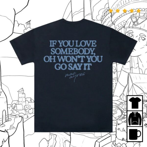 Macayres Store Merch Love Somebody T-Shirt