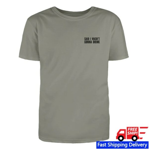 Luke Bryan Store Merch I Wasn’t Gonna Drink Tee