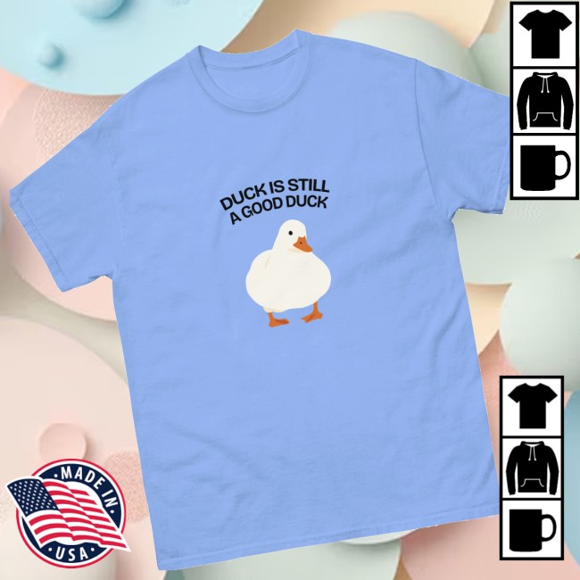 Diplomaduck Store Merch Duck Is Still A Good Duck T-Shirt Diplomaduck Store Merch Duck Is Still A Good Duck T-Shirt