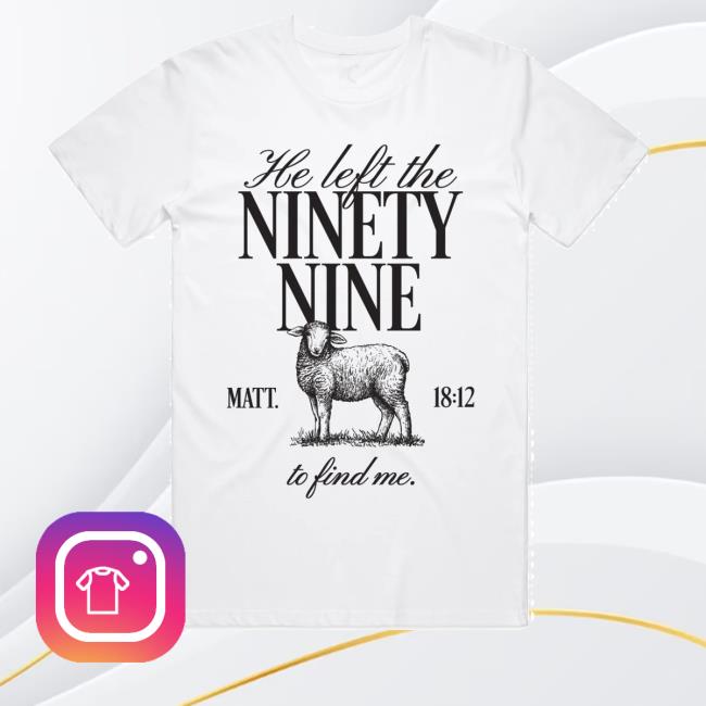 Tpusa Merch Store He Left The Ninety Nine Tee Tpusa Merch Store He Left The Ninety Nine Tee