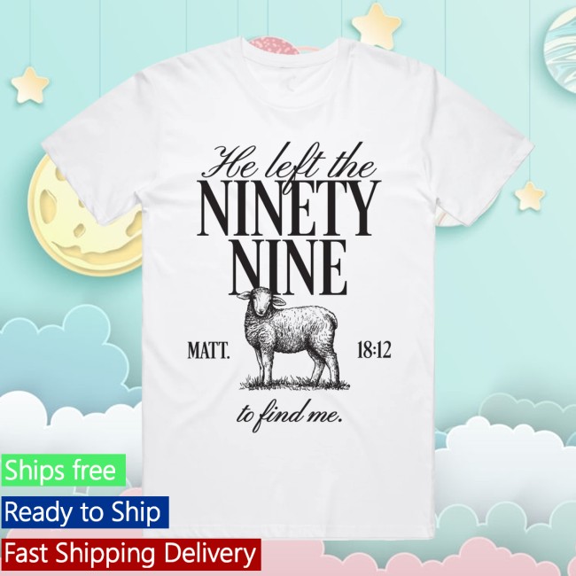 Tpusa Merch Store He Left The Ninety-Nine Tee Tpusa Merch Store He Left The Ninety-Nine Tee