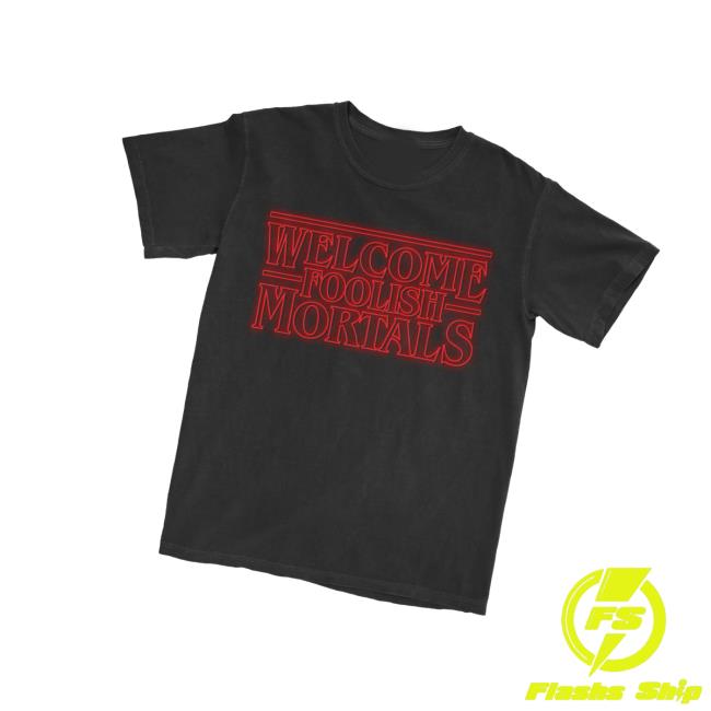 Lostbrostradingco Merch Store Welcome Foolish Mortals Tee Lostbrostradingco Merch Store Welcome Foolish Mortals Tee