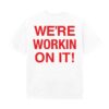 kenny Bigtime Merch Store Were Workin On It Tee Whitea