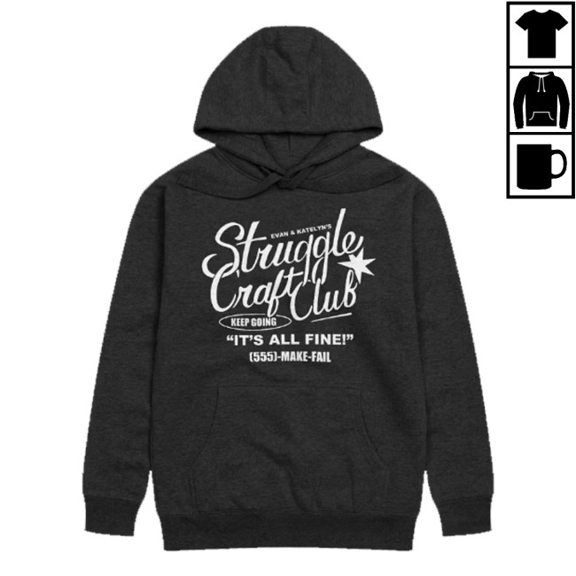 Shop Evanandkatelyn Store Merch Struggle Craft Club Hoodie Shop Evanandkatelyn Store Merch Struggle Craft Club Hoodie
