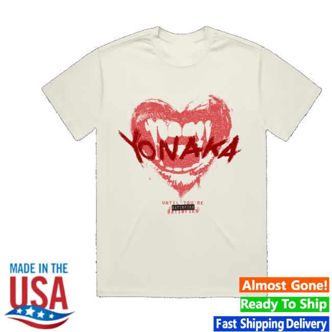 We Are Yonaka Merch Store Until You’re Satisfied T-Shirt We Are Yonaka Merch Store Until You’re Satisfied T-Shirt