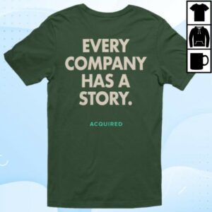 Acquired Store Merch Every Company Has A Story T-Shirt