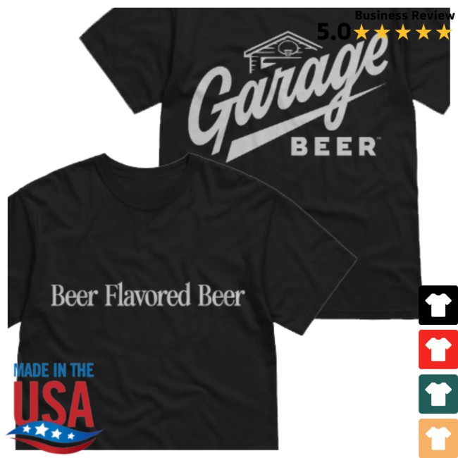 Garage Beer Store Merch Beer Flavored Beer Shirt Garage Beer Store Merch Beer Flavored Beer Shirt