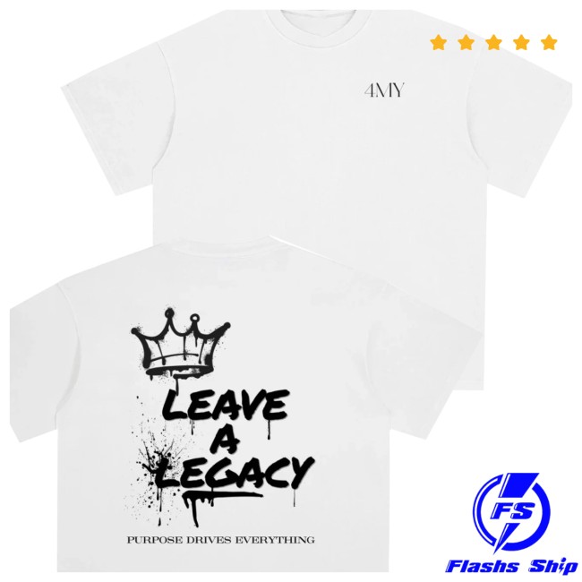 4A Official Store Merch Leave A Legacy Legacy Edition White Shirt 4A Official Store Merch Leave A Legacy Legacy Edition White Shirt