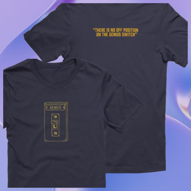Worldwide Pants Store Merch There Is No Off Position On The Genius Switch Shirt Worldwide Pants Store Merch There Is No Off Position On The Genius Switch Shirt