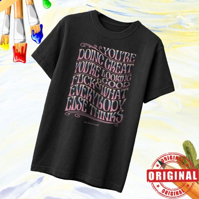 The Viral Podcast Merch Store Psychedelic You’re Doing Great T-Shirt The Viral Podcast Merch Store Psychedelic You’re Doing Great T-Shirt