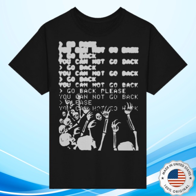 Da Share Z0ne Store Merch Go Back You Can Not Go Back Shirt Da Share Z0ne Store Merch Go Back You Can Not Go Back Shirt