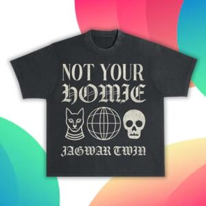 Jagwar Twin Merch Store Not Your Homie Tee
