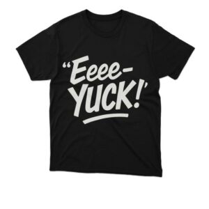 Aeriannasingss Merch Store The Eeee-Yuck Shirt