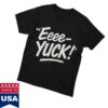 kenny Aeriannasingss Merch Store The Eeee Yuck Shirtv