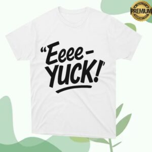 Aeriannasingss Merch Store The Eeee-Yuck Shirt