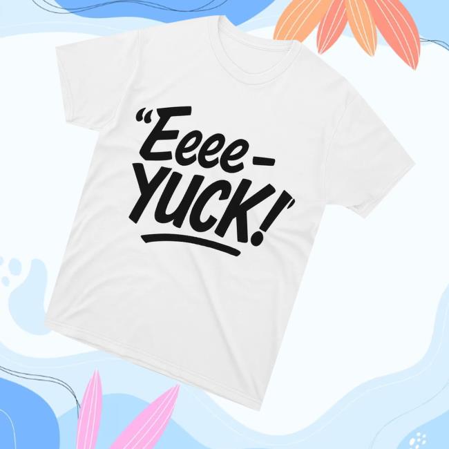 Aeriannasingss Merch Store The Eeee-Yuck Shirt Aeriannasingss Merch Store The Eeee-Yuck Shirt