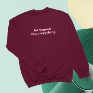 Crooked Store Merch Let Women Run Everything Crewneck