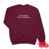 kenny crooked store merch let women run everything crewneck