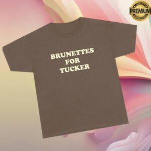 Tucker Wetmore Store Merch Brunettes For Tucker Tee