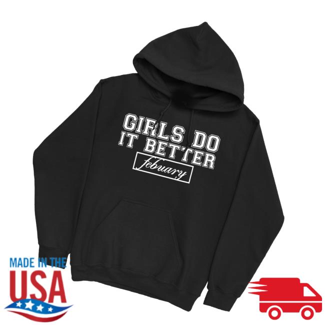 Febuary Merch Store Girls Do It Better Hoodie Febuary Merch Store Girls Do It Better Hoodie