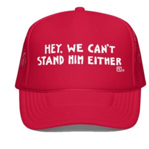 Maryengelbreit Shop Merch Hey We Can’t Stand Him Either Foam Trucker Hat