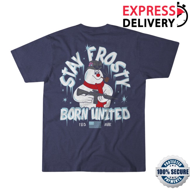 Born United Store Merch Born United Private Label Stay Frosty Shirt Born United Store Merch Born United Private Label Stay Frosty Shirt