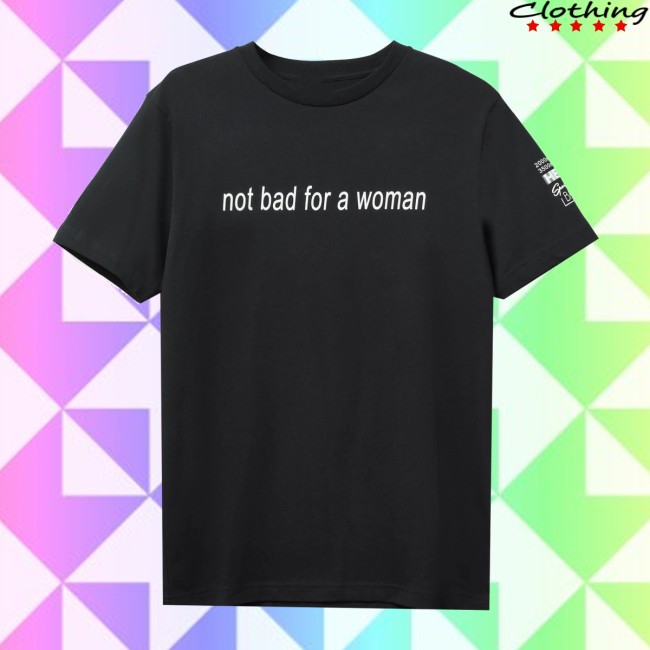 Sportsbanger Store Merch Not Bad For A Woman Black T-Shirt Sportsbanger Store Merch Not Bad For A Woman Black T-Shirt