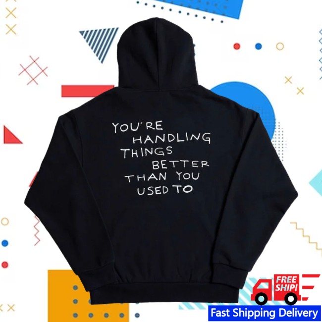 Were Not Really Strangers Store Merch Handling Things Better Hoodie Were Not Really Strangers Store Merch Handling Things Better Hoodie