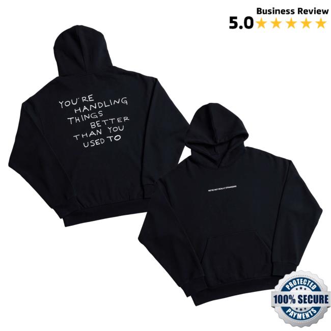 Were Not Really Strangers Merch Store Handling Things Better Hoodie Were Not Really Strangers Merch Store Handling Things Better Hoodie